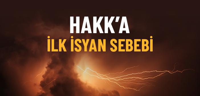 Hakk’a İlk İsyan Sebebi