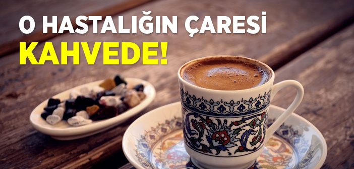 O Hastalığın Çaresi Kahvede!