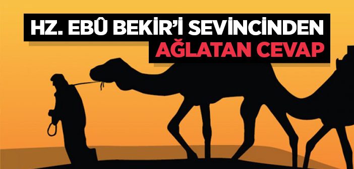 Hz. Ebû Bekir'i Sevincinden Ağlatan Cevap