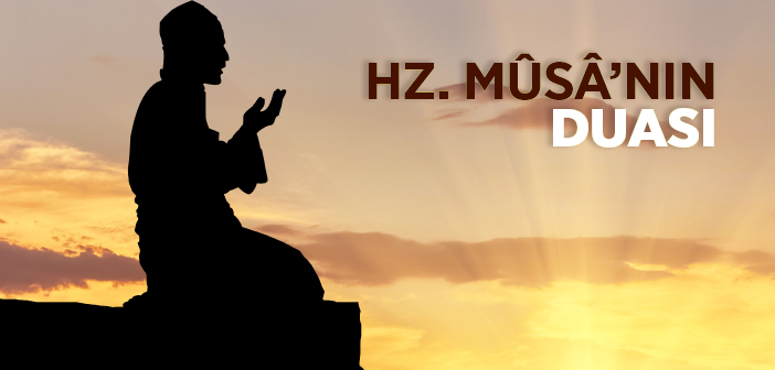 Hz. Mûsâ'nın Duası