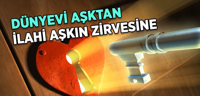 Dünyevi Aşktan İlahi Aşkın Zirvesine