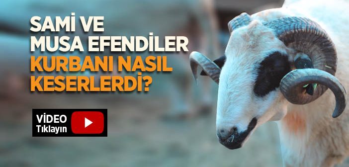 Sami ve Musa Efendiler Kurbanı Nasıl Keserlerdi?