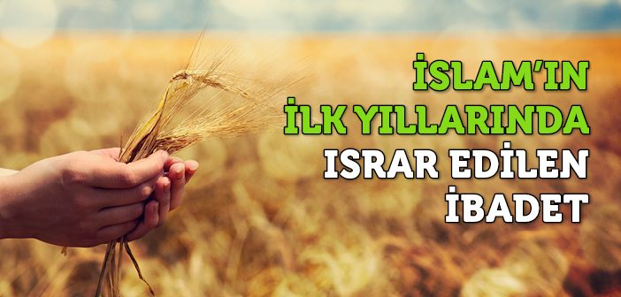 İslam’ın İlk Yıllarında Israr Edilen İbadet