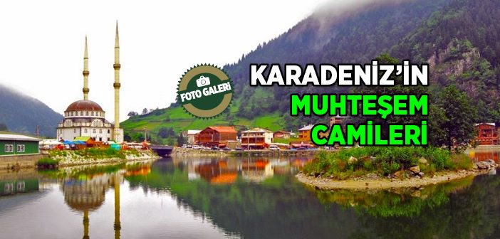 Karadeniz’in Muhteşem Camileri