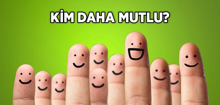 Kim Daha Mutlu?