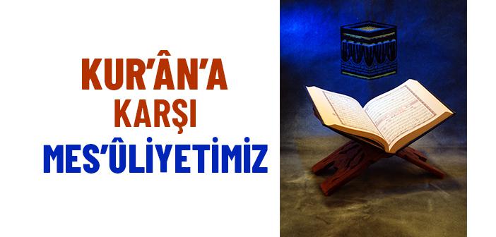 Kur’ân’a Karşı Mes’ûliyetimiz