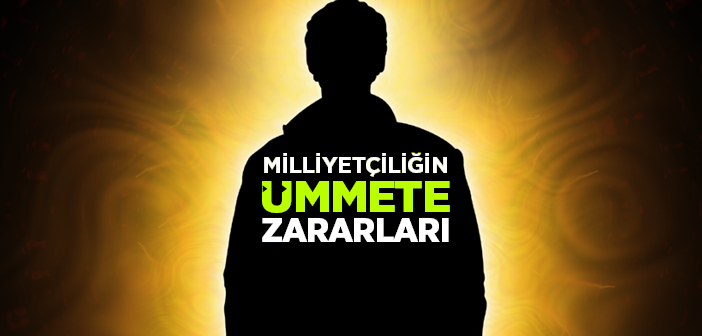 Milliyetçiliğin Ümmete Zararları