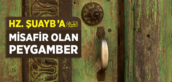 Hz. Şuayb'a (as) Misafir Olan Peygamber