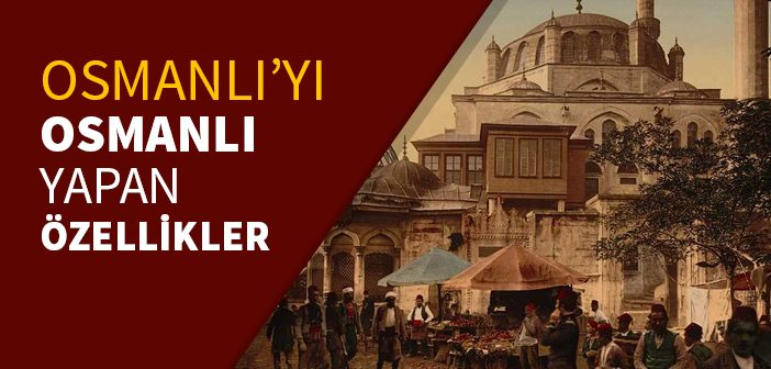 Osmanlı'yı 623 Yıl Ayakta Tutan Değerler