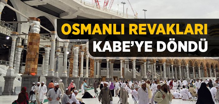 Osmanlı Revakları Kabe'ye Kavuştu