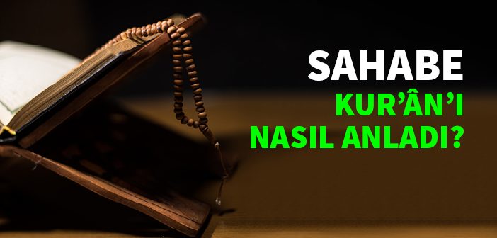 Sahabe Kur'ân'ı Nasıl Anladı?