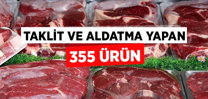 Taklit ve Aldatma Yapan 355 Ürün Açıklandı