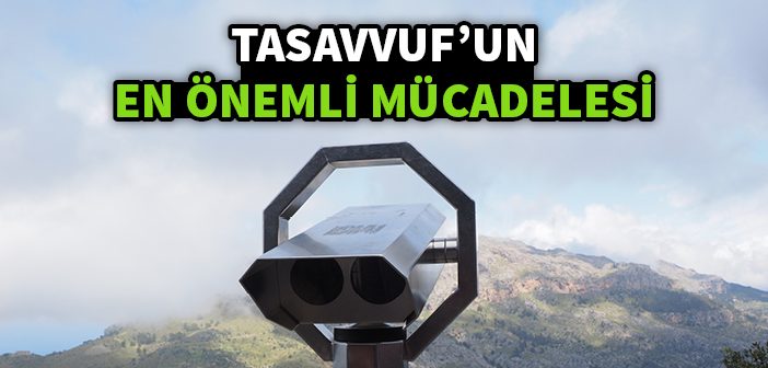 Tasavvuf'un En Önemli Mücadelesi