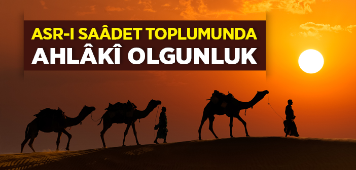 Asr-ı Saâdet Toplumunda Ahlâkî Olgunluk