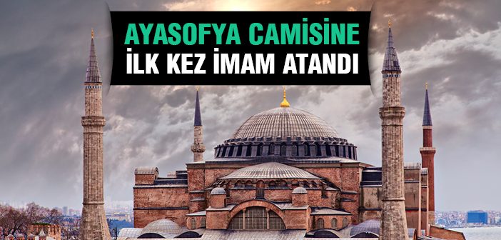 Ayasofya Camisine İlk Kez İmam Atandı