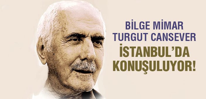 Turgut Cansever İstanbul'da Konuşuluyor!