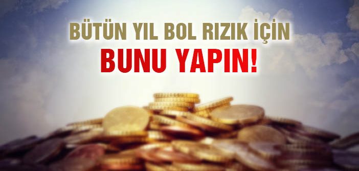 Bütün Yıl Bol Rızık İçin Ne Yapmalıyız?