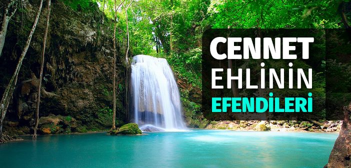 Cennet Ehlinin Efendileri Kimlerdir?