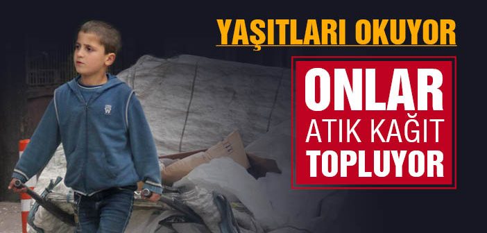 Yaşıtları Okuyor Onlar Atık Kağıt Topluyor