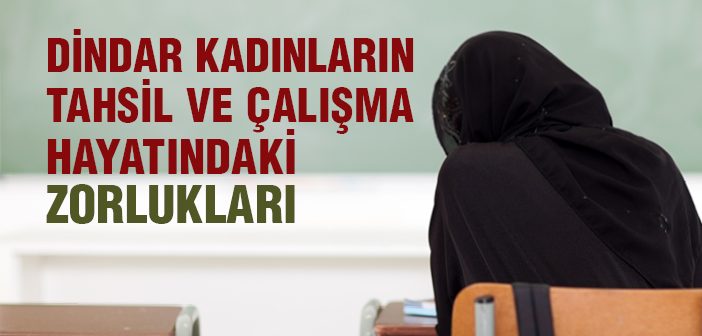 Dindar Kadınların Tahsil ve Çalışma Hayatındaki Zorlukları