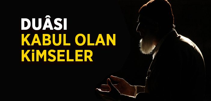 Kimlerin Duası Kabul Olur?