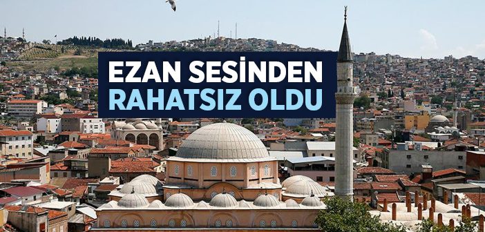 Ezan Sesinden Rahatsız Oldu!