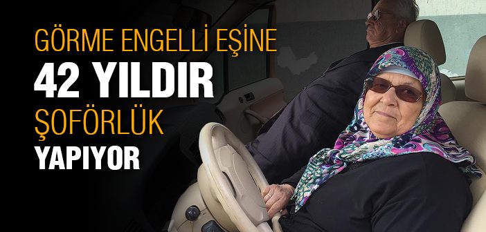 Görme Engelli Eşine 42 Yıldır Şoförlük Yapıyor