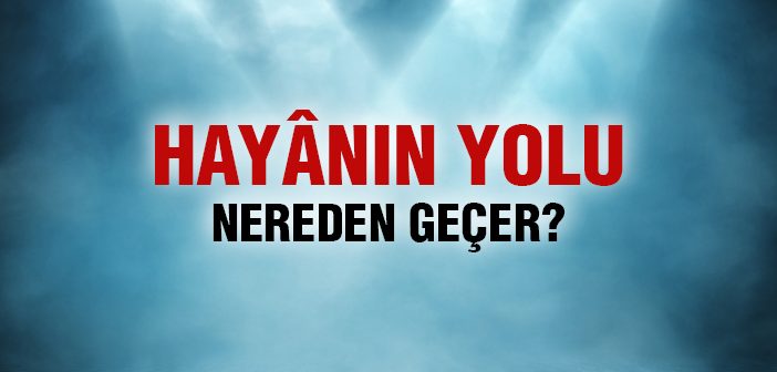 Hayânın Yolu Nereden Geçer?