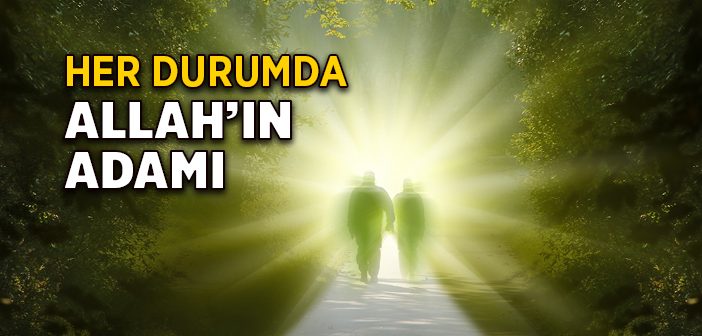 Her Durumda Allah'ın Adamı Olmak