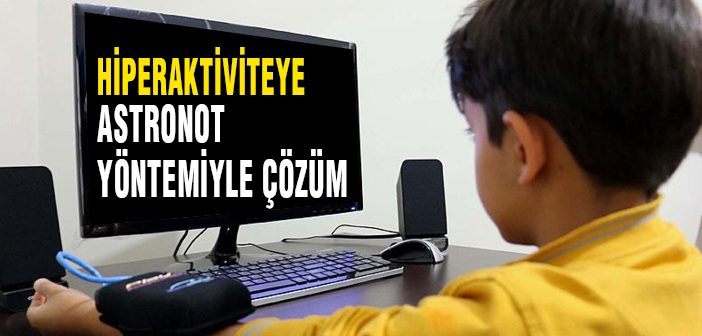 Hiperaktiviteye Astronot Yöntemiyle Çözüm
