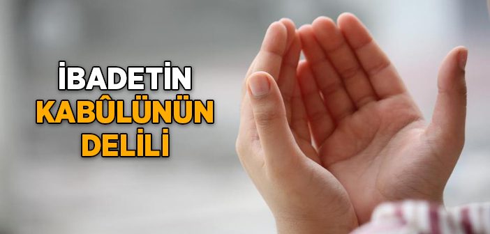 İbadetin Kabûlünün Delili