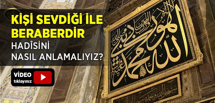 Kişi Sevdiği İle Beraberdir Hadîsi Ne Demektir?