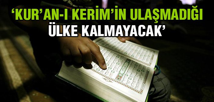 Kur'ân'ın Ulaşmadığı Ülke Kalmayacak