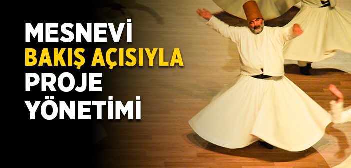 Mesnevi Bakış Açısıyla Proje Yönetimi