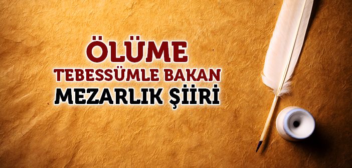 Ölüme Tebessümle Bakan 'mezarlık Şiiri'