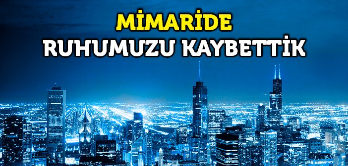 Mimaride Ruhumuzu Kaybettik