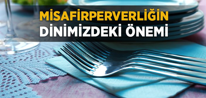 Misafir Ağırlamak Dinimizde Neden Önemli?