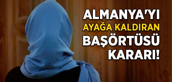 Almanya'da Tarihi 'başörtüsü' Kararı!