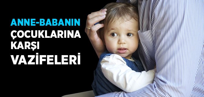 Anne-babanın Çocuklarına Karşı Vazifeleri