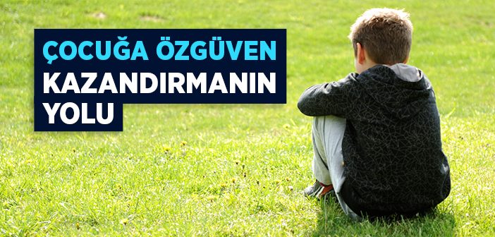 Çocuğa Özgüven Nasıl Kazandırılır?