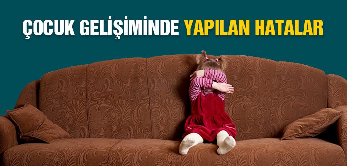 Çocuk Gelişiminde Ebeveyn Hataları ve Çözüm Önerileri