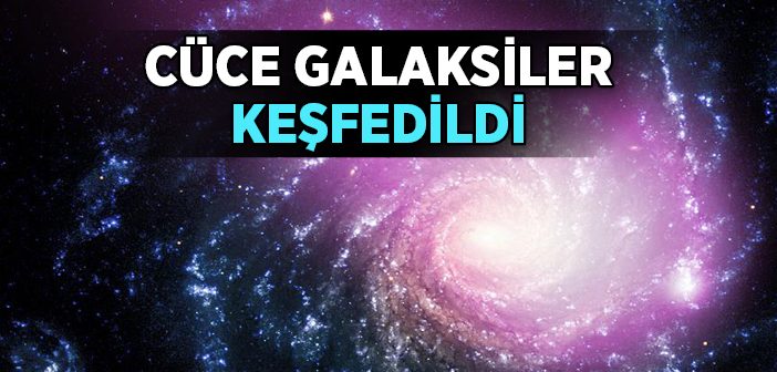 Yeni Cüce Galaksiler Keşfedildi