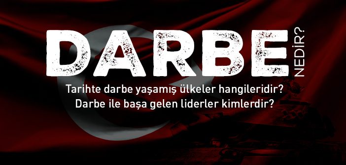 Darbe Nedir? Tarihte Darbe Yaşamış Ülkeler Hangileridir?