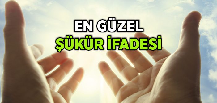 En Güzel Şükür İfâdesi