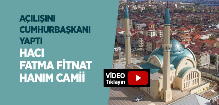 Hacı Fatma Fitnat Hanım Camiî İbadete Açıldı!