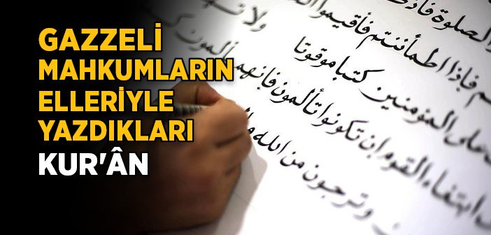 Gazzeli Mahkumlar Elleriyle Kur'ân Yazıyor