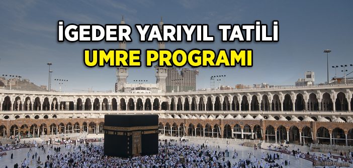 İgeder Yarıyıl Tatilinde Umre Programı Düzenliyor