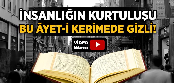 İnsanlığın Kurtuluşu Bu Âyet-i Kerimede Gizli!