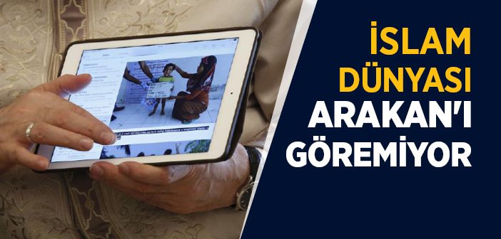 İslam Dünyası Arakan'ı Göremiyor