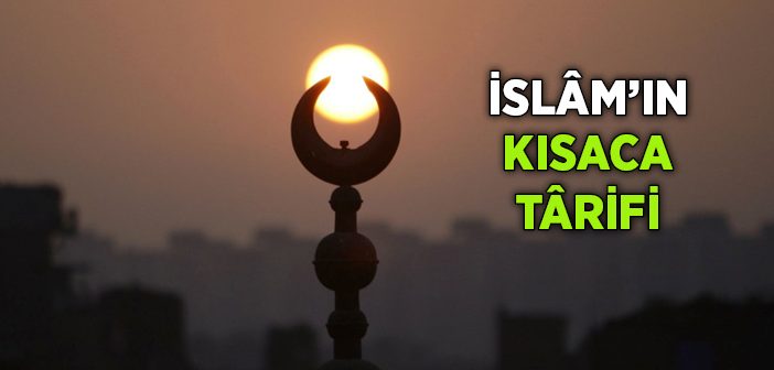İslam’ın Kısaca Tarifi